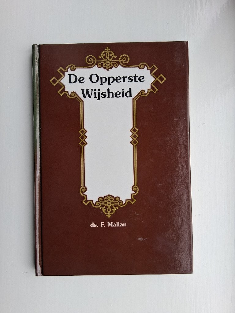 De opperste wijsheid - ds. F. Mallan, Boeken, F. Mallan, Christendom | Protestants, Ophalen of Verzenden, Zo goed als nieuw