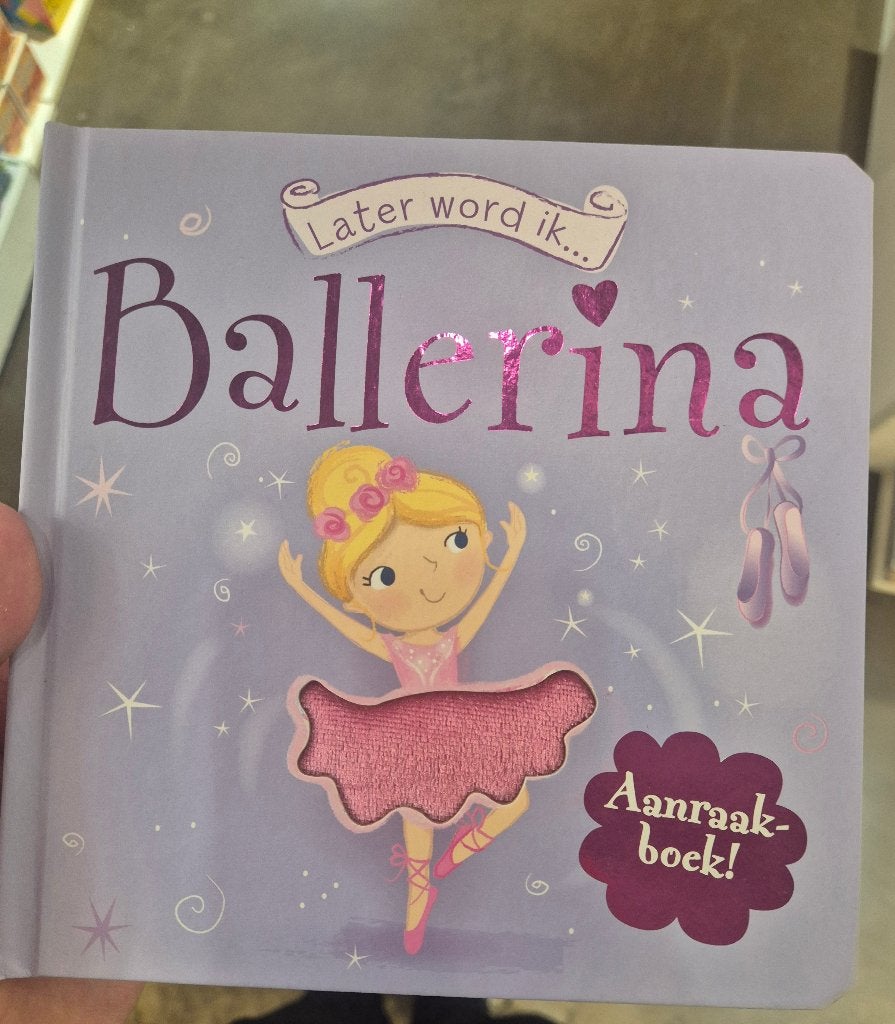 Later word ik... Ballerina - Aanraakboek voor de kleintjes, Onbekend, Fictie algemeen, Meisje, Nieuw