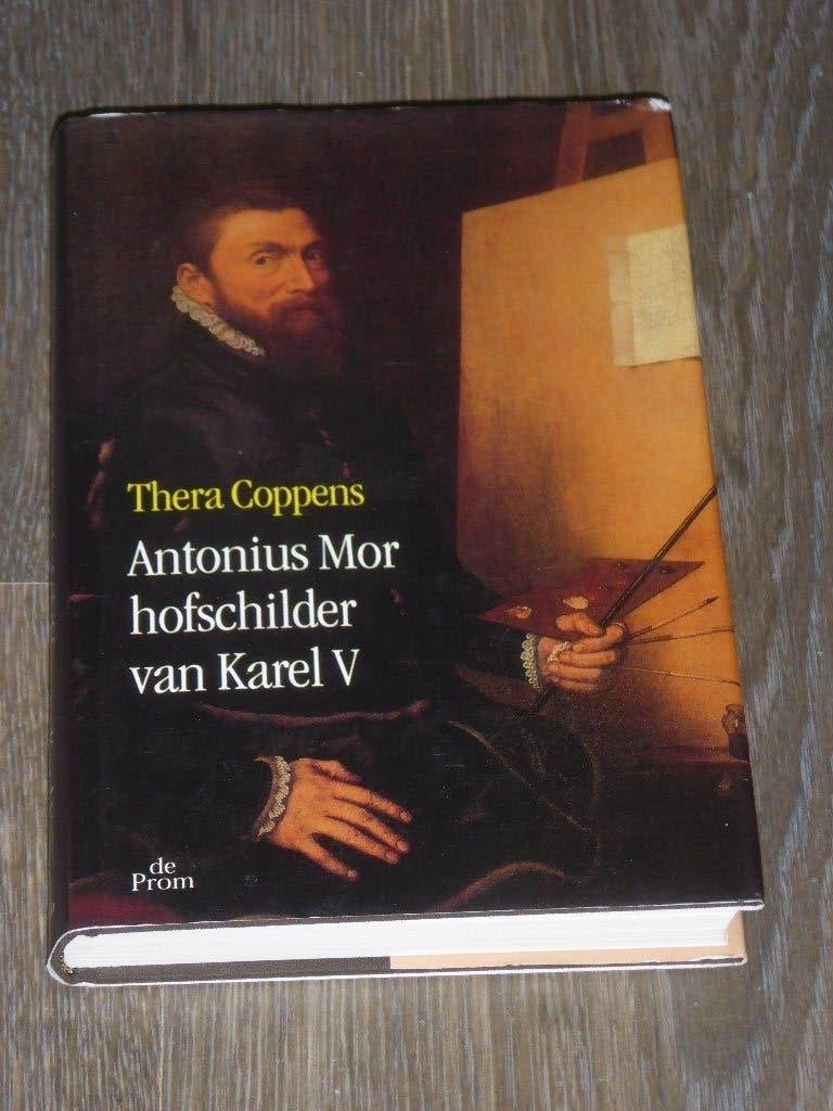 Thera Coppens - Antonius Mor hofschilder van Karel V, Boeken, Thera Coppens, Kunst en Cultuur, Verzenden, Zo goed als nieuw