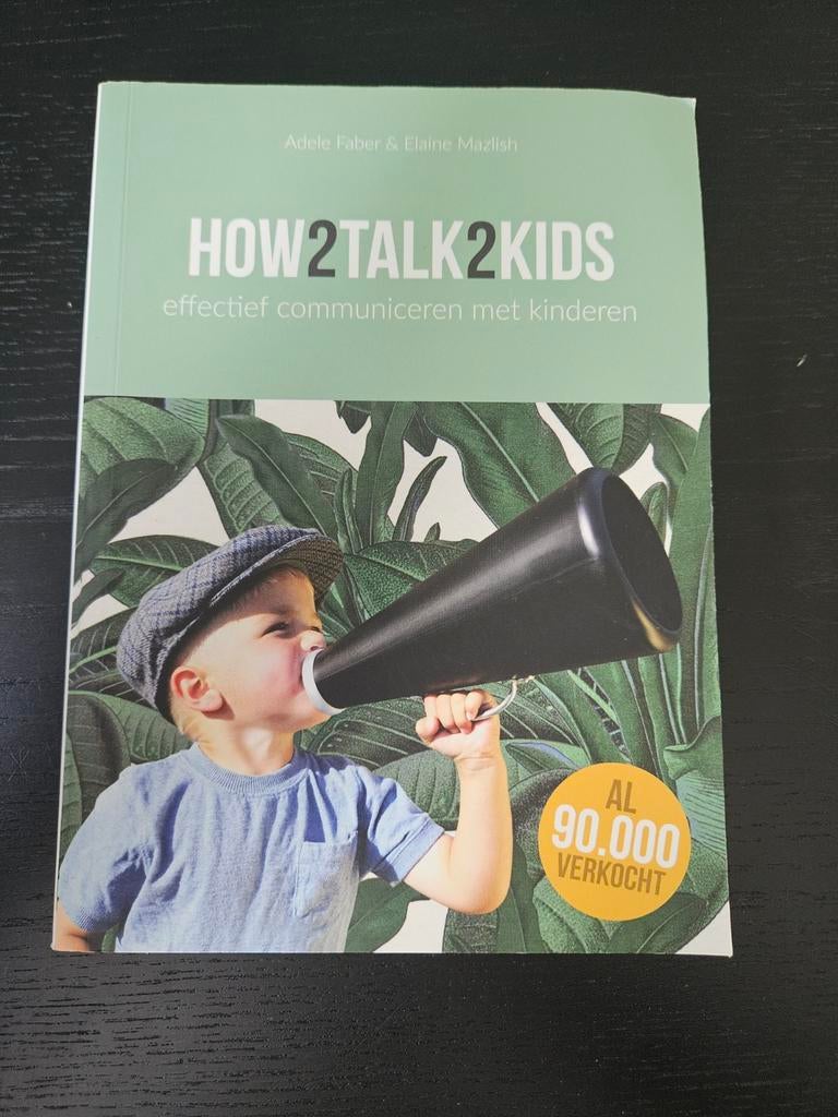 How2Talk2Kids: Effectief Communiceren met Kinderen, Ophalen of Verzenden, Gelezen, Opvoeding tot 6 jaar, Adele Faber & Elaine Mazlish