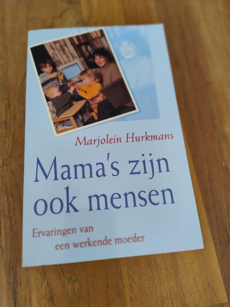 Mama's zijn ook mensen - Ervaringen werkende moeder, Boeken, Ophalen of Verzenden, Gelezen, Opvoeding tot 6 jaar, Marjolein Hurkmans