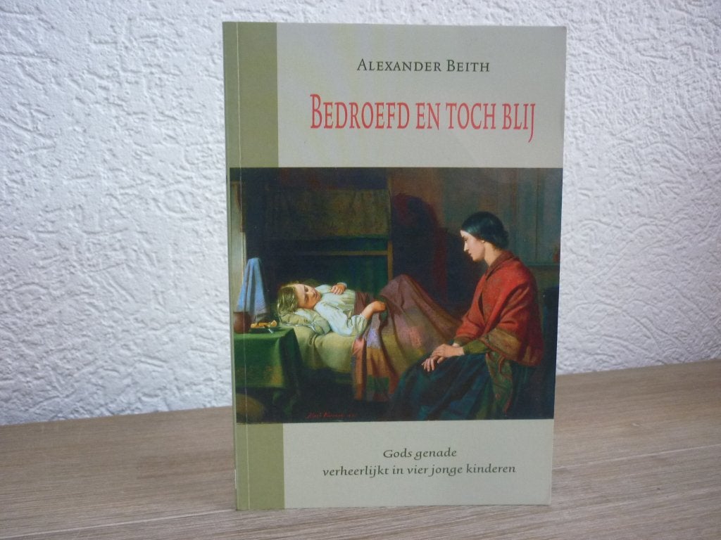 Alexander Beith - Bedroefd en toch blij, Ophalen of Verzenden, Gelezen, Christendom | Protestants