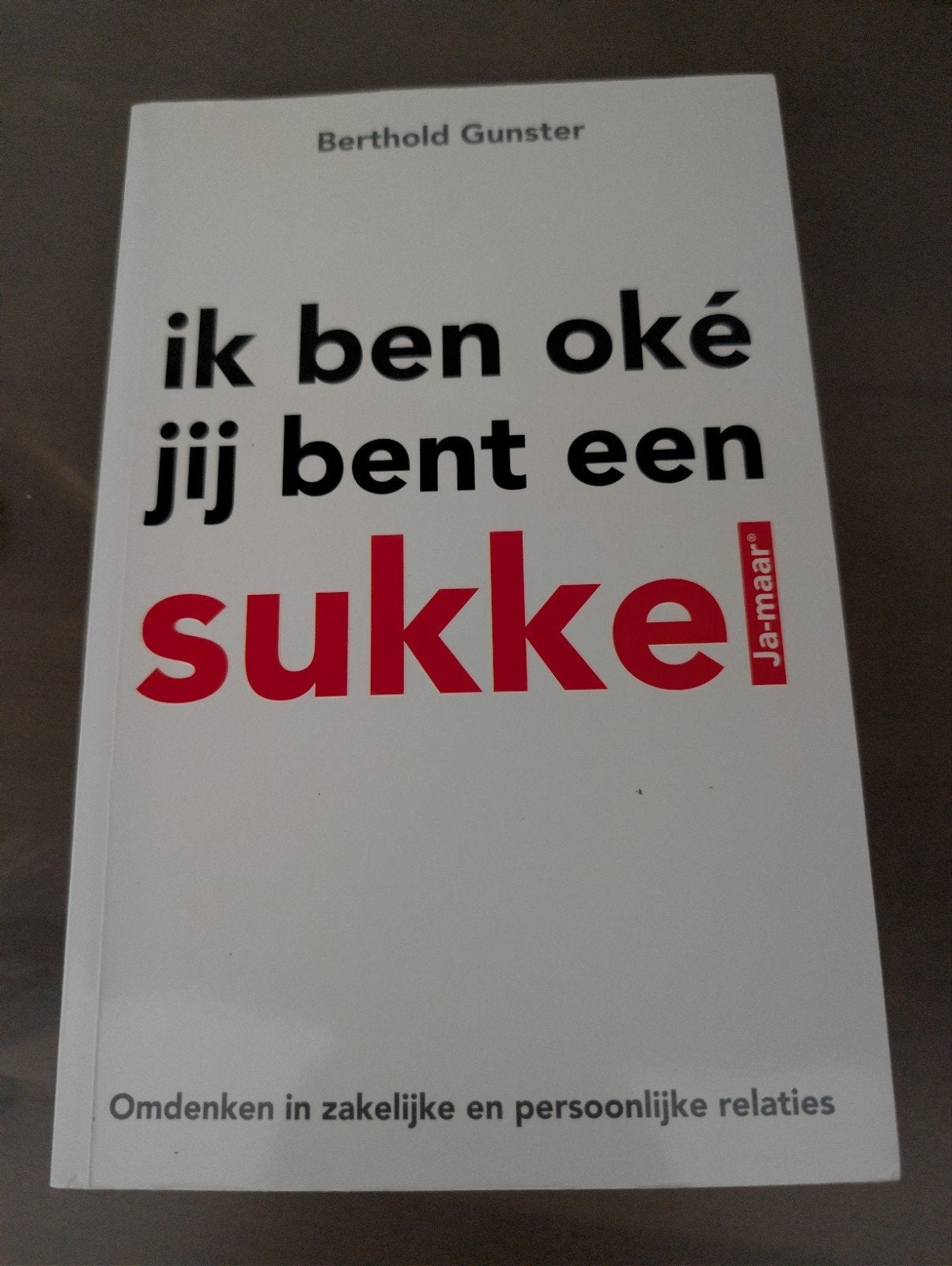 Ik ben oké, jij bent een sukkel - Berthold Gunster, Ophalen of Verzenden, Zo goed als nieuw, Berthold Gunster, Overige uitgevers