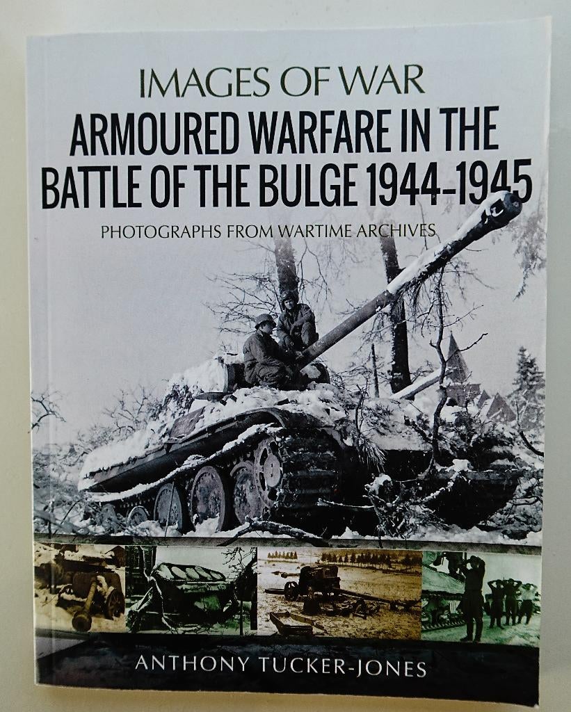 Images of war Armoured warfare Battle of the Bulge 1944 1945, Anthony Tucker-Jones, Ophalen of Verzenden, Landmacht, Tweede Wereldoorlog