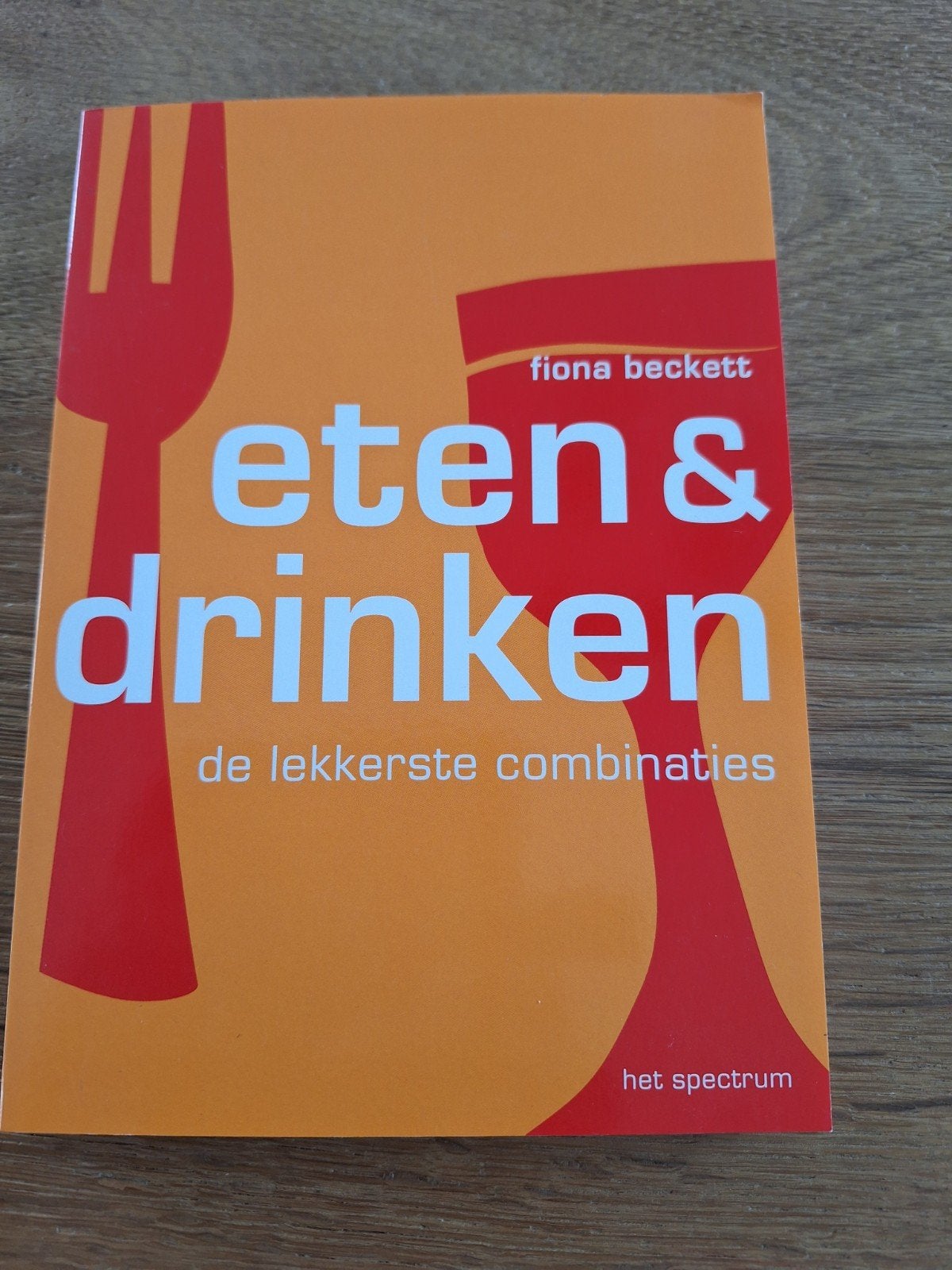 Eten & Drinken: De Lekkerste Combinaties - Fiona Beckett, Voorgerechten en Soepen, Ophalen of Verzenden, Overige gebieden, Fiona Beckett