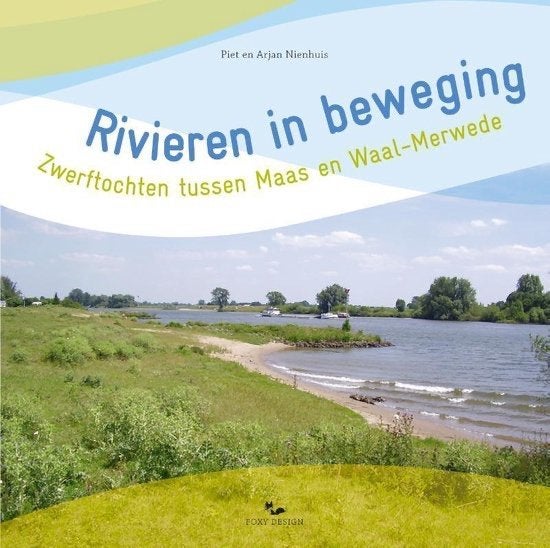 Rivieren in beweging / zwerftochten Maas Waal Merwede €10, Boeken, Ophalen of Verzenden, Zo goed als nieuw, Piet Nienhuis en Arjan Nienhuis