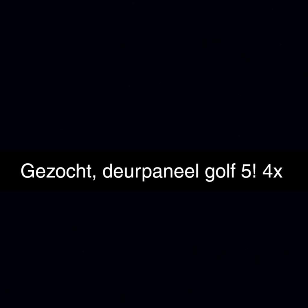 Gezocht deurpaneel golf 5 4x, Ophalen of Verzenden