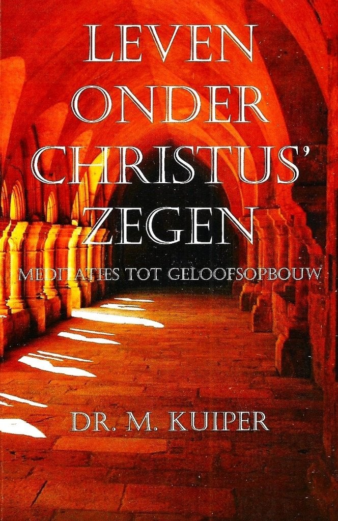 Leven Onder Christus Zegen - Dr. M. Kuiper / 9789462061279, Christendom | Protestants, Ophalen of Verzenden, Zo goed als nieuw