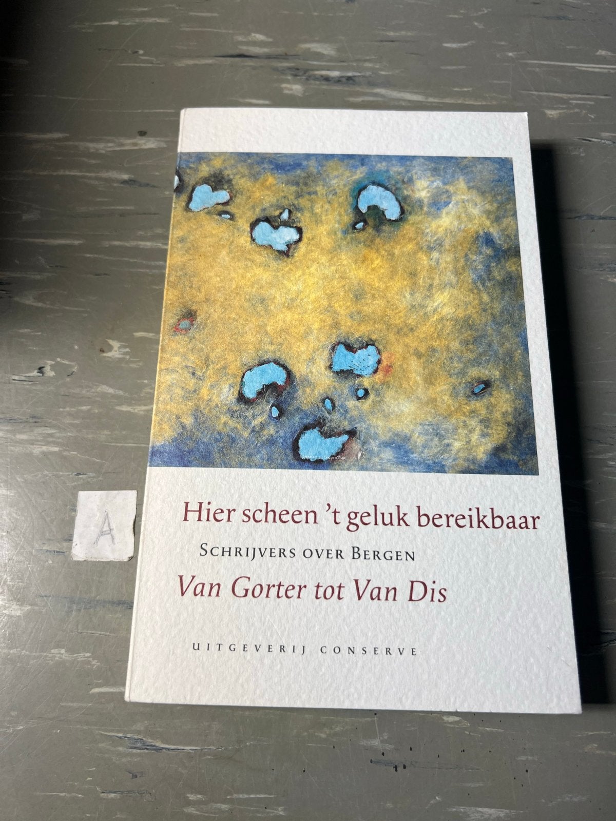 Hier scheen 't geluk bereikbaar - Schrijvers over Bergen, Ophalen of Verzenden, Zo goed als nieuw