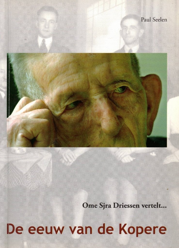 De eeuw van de Kopere. Ome Sjra Driessen vertelt (Blerick), Boeken, Ophalen of Verzenden, Paul Seelen, 20e eeuw of later, Gelezen
