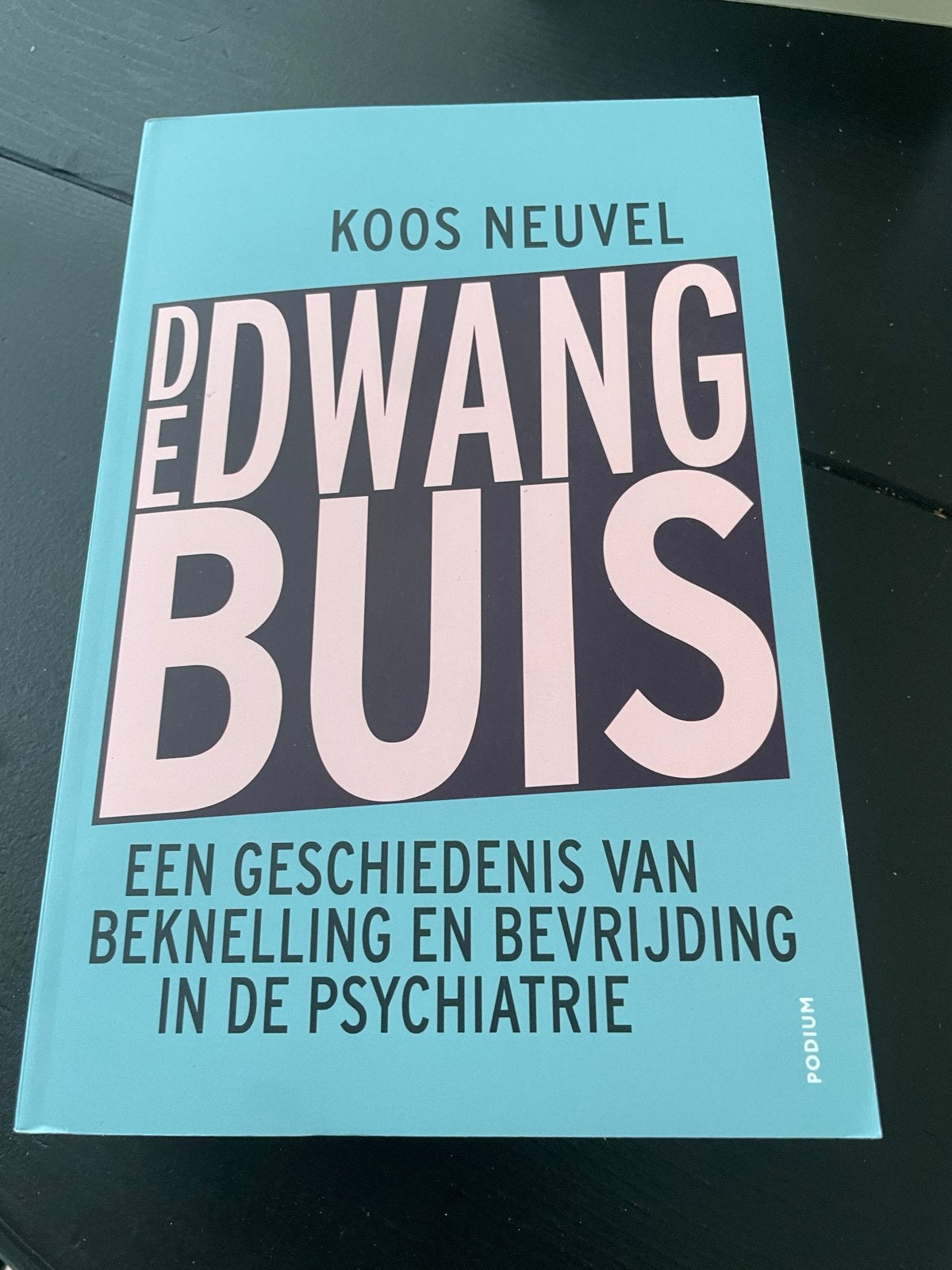 De Dwangbuis: Geschiedenis van Psychiatrie - Koos Neuvel, Ophalen of Verzenden, Zo goed als nieuw, Klinische psychologie