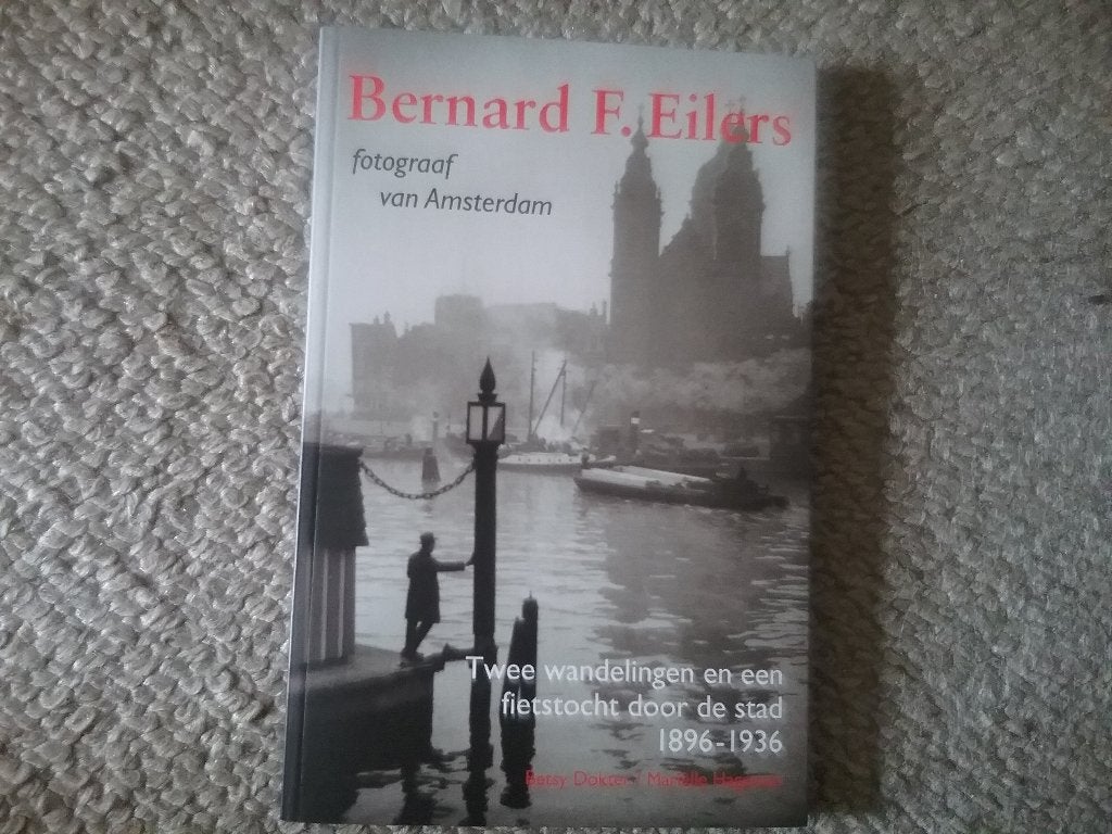 Bernard F. Eilers, fotograaf van Amsterdam 1896-1936 (2003), Ophalen of Verzenden, Zo goed als nieuw
