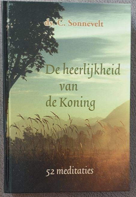 Ds.C. Sonnevelt: De heerlijkheid van de Koning-54 meditaties, Ophalen of Verzenden, Zo goed als nieuw, Christendom | Protestants