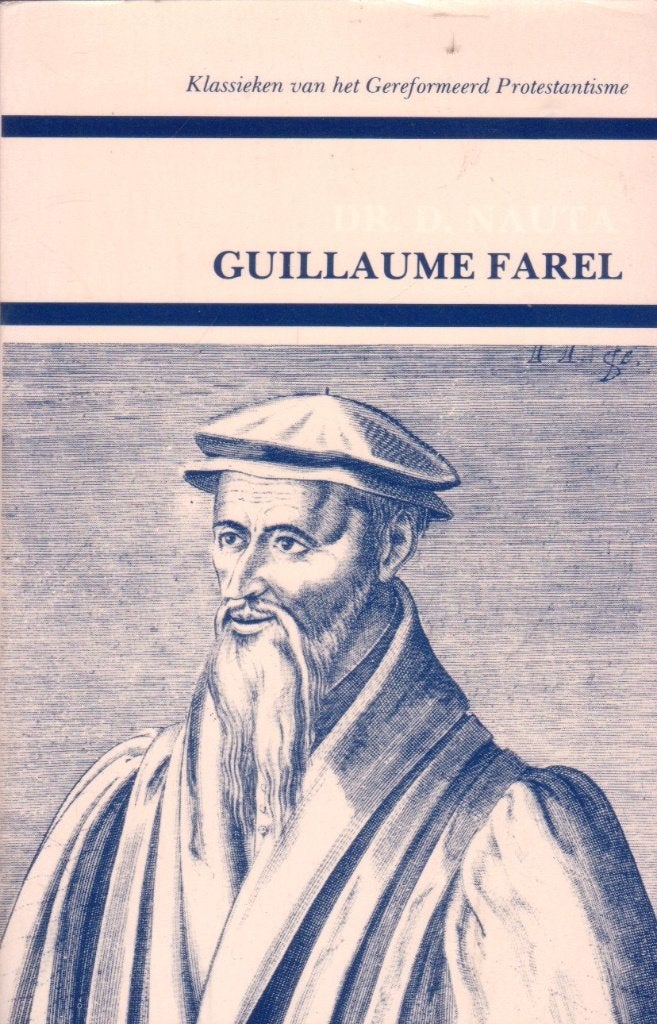 Dr. D Nauta: Guillaume Farel, Ophalen of Verzenden, Gelezen, Dr. D Nauta, Christendom | Protestants