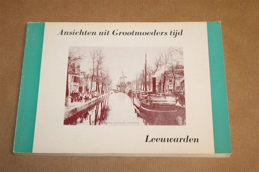 Ansichten uit Grootmoeders Tijd — Leeuwarden, Friesland 1971, Ophalen of Verzenden, Gelezen