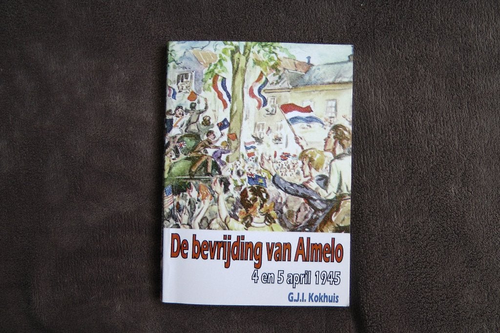 Oorlogsboek: De bevrijding van Almelo 4 en 5 april 1945, Ophalen of Verzenden, G.J.I. Kokhuis, 20e eeuw of later, Gelezen