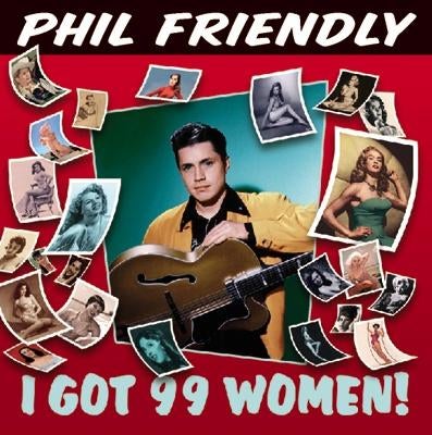 Phil Friendly And His Friends – I Got 99 Women!, Verzenden, Zo goed als nieuw, Rock-'n-Roll