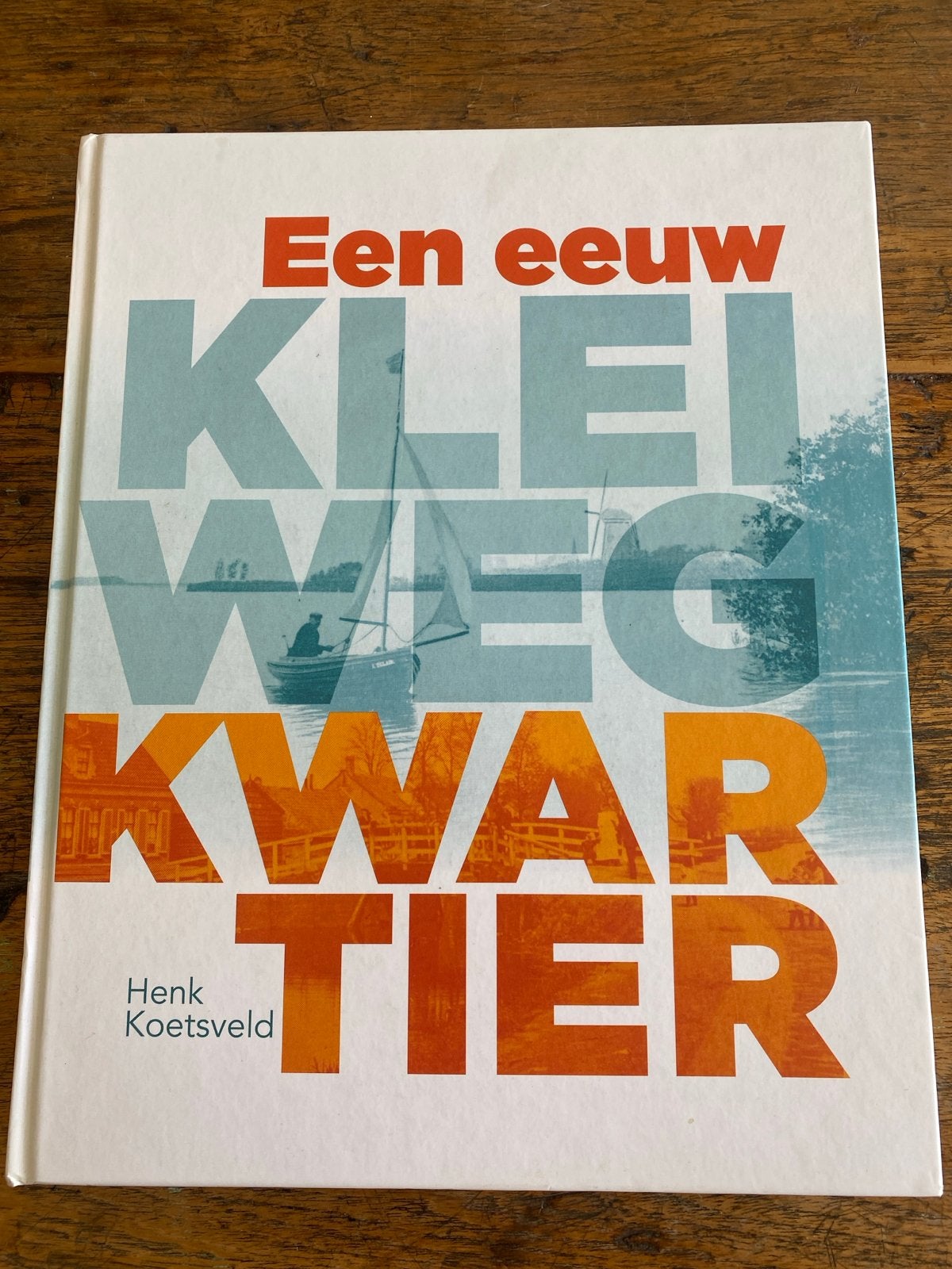 Een eeuw Kleiwegkwartier - Henk Koetsveld, Boeken, Ophalen of Verzenden, 20e eeuw of later, Zo goed als nieuw, Europa