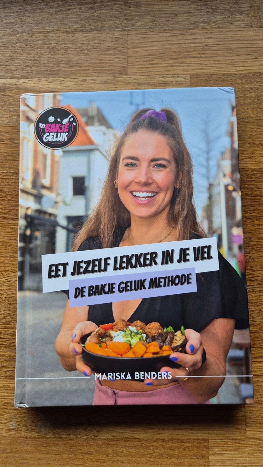 Eet Jezelf Lekker in Je Vel - De Bakje Geluk Methode, Mariska Benders, Gezond koken, Voorgerechten en Soepen, Ophalen of Verzenden