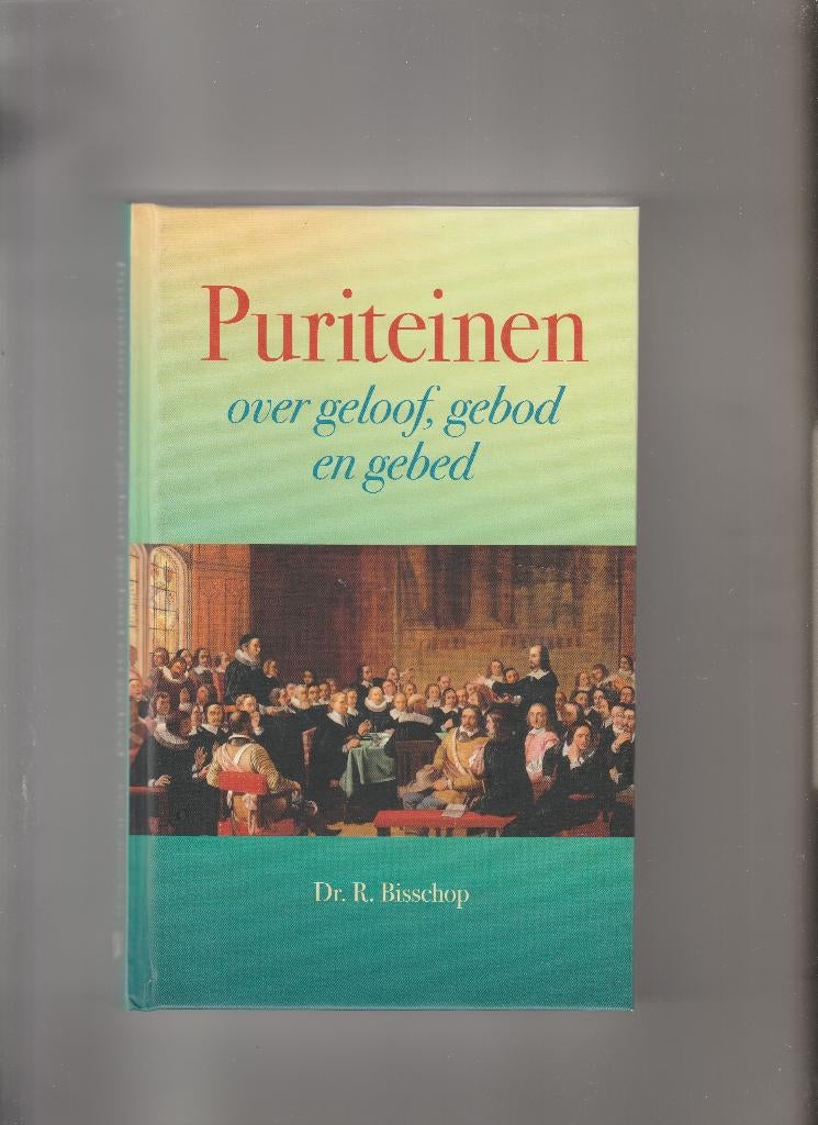 Puriteinen over geloof,gebod en gebed-Dr. R.Bisschop, Boeken, Ophalen of Verzenden, Nieuw