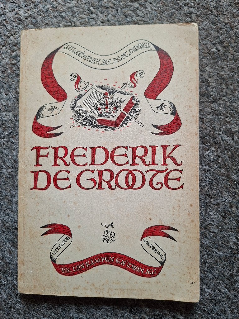 Frederik de Groote. Kernspreuken  Staatsman, Soldaat, Denker, Boeken, Gelezen, Verzenden, Azië, Frederik de Groote