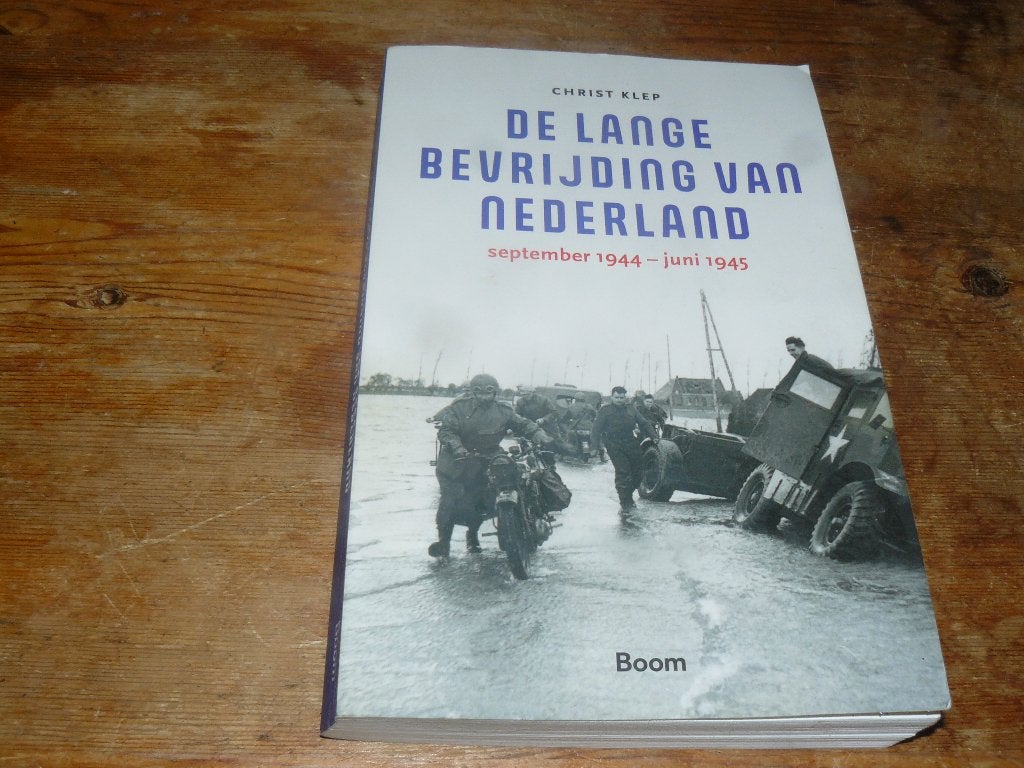 De lange bevrijding van Nederland september 1944- juni 1945, Boeken, Oorlog en Militair, Tweede Wereldoorlog, Christ Klep, Ophalen of Verzenden