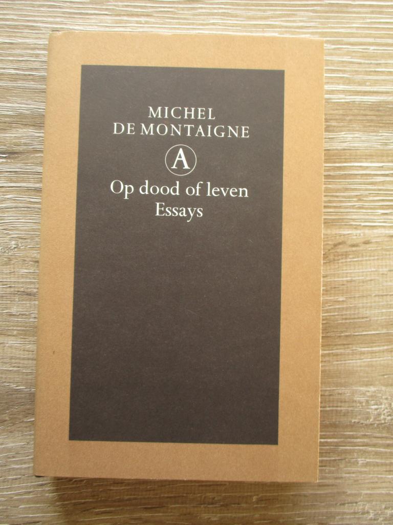 Op dood of leven Essays - Michel de Montaigne, Boeken, Ophalen of Verzenden, Gelezen