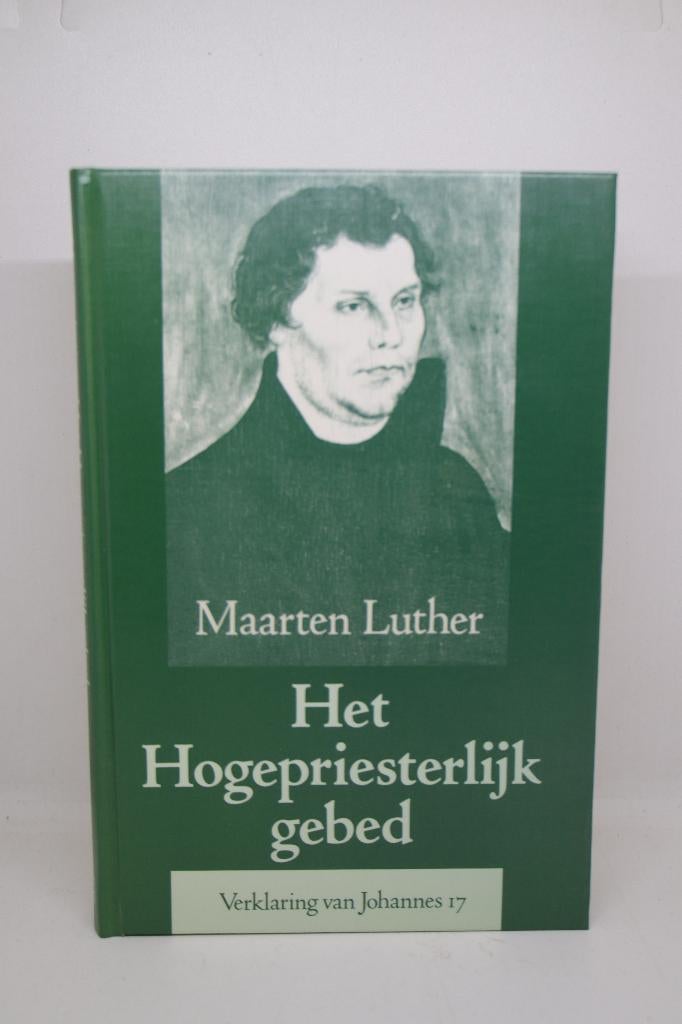 Het hogepriesterlijk gebed - Maarten Luther, Ophalen of Verzenden, Gelezen