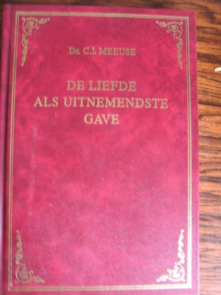 De liefde  als uitnemendste gave. C.J. Meeuse., Ophalen of Verzenden, Nieuw, Ds. C.J. Meeuse, Christendom | Protestants