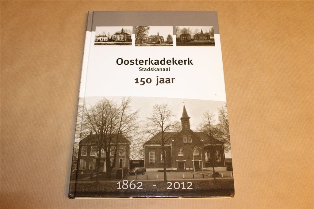 Oosterkadekerk Stadskanaal 150 Jaar — Jubileumboek 1862-2012, Ophalen of Verzenden, Gelezen