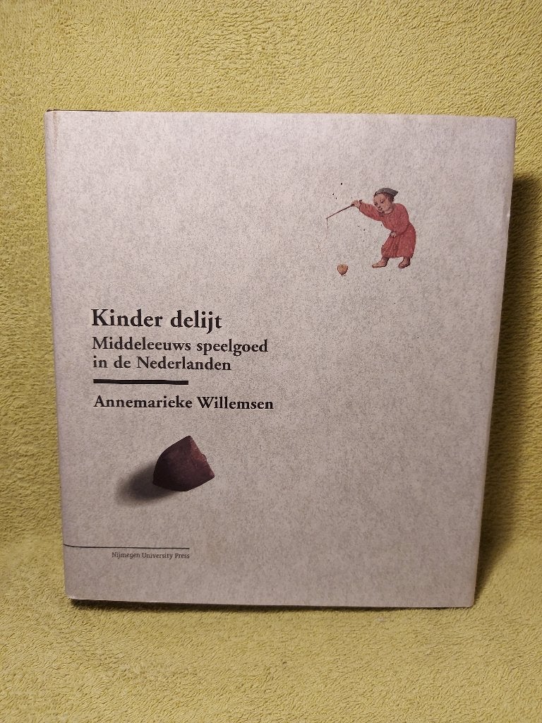 Kinder delijt - Annemarieke Willemsen. Middeleeuws speelgoed, Ophalen of Verzenden, Zo goed als nieuw