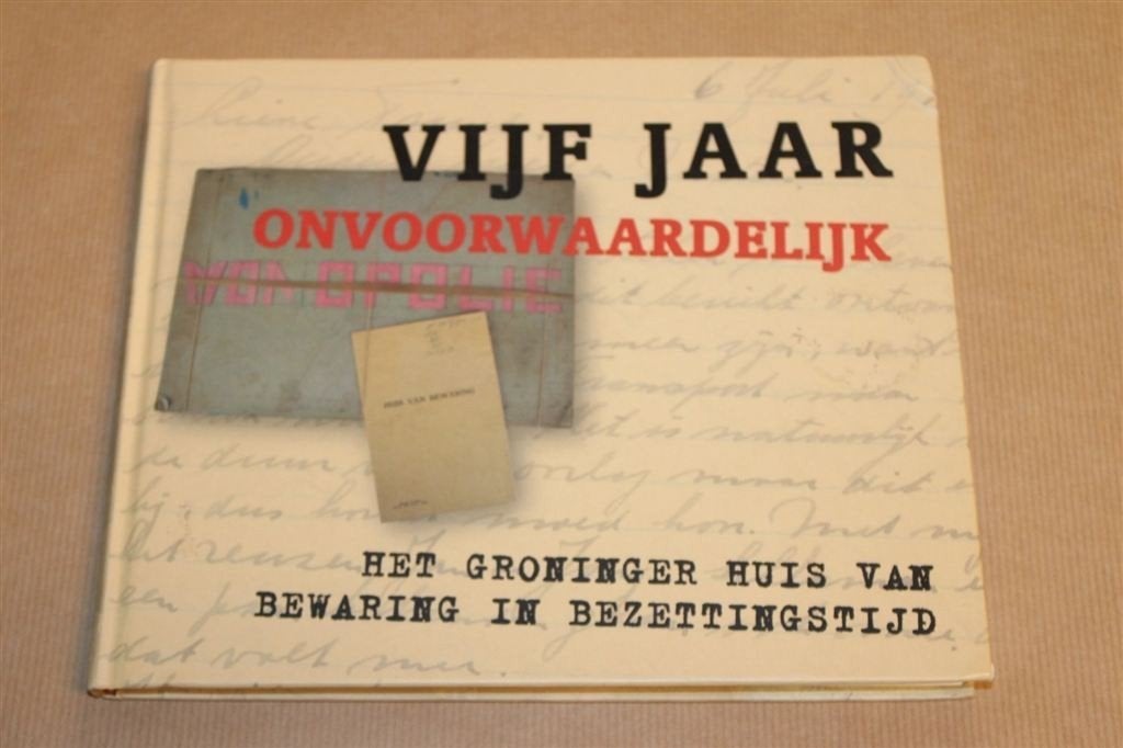 5 Jaar Onvoorwaardelijk — Gevangenis WOII Groningen 2007, Boeken, Ophalen of Verzenden, Gelezen