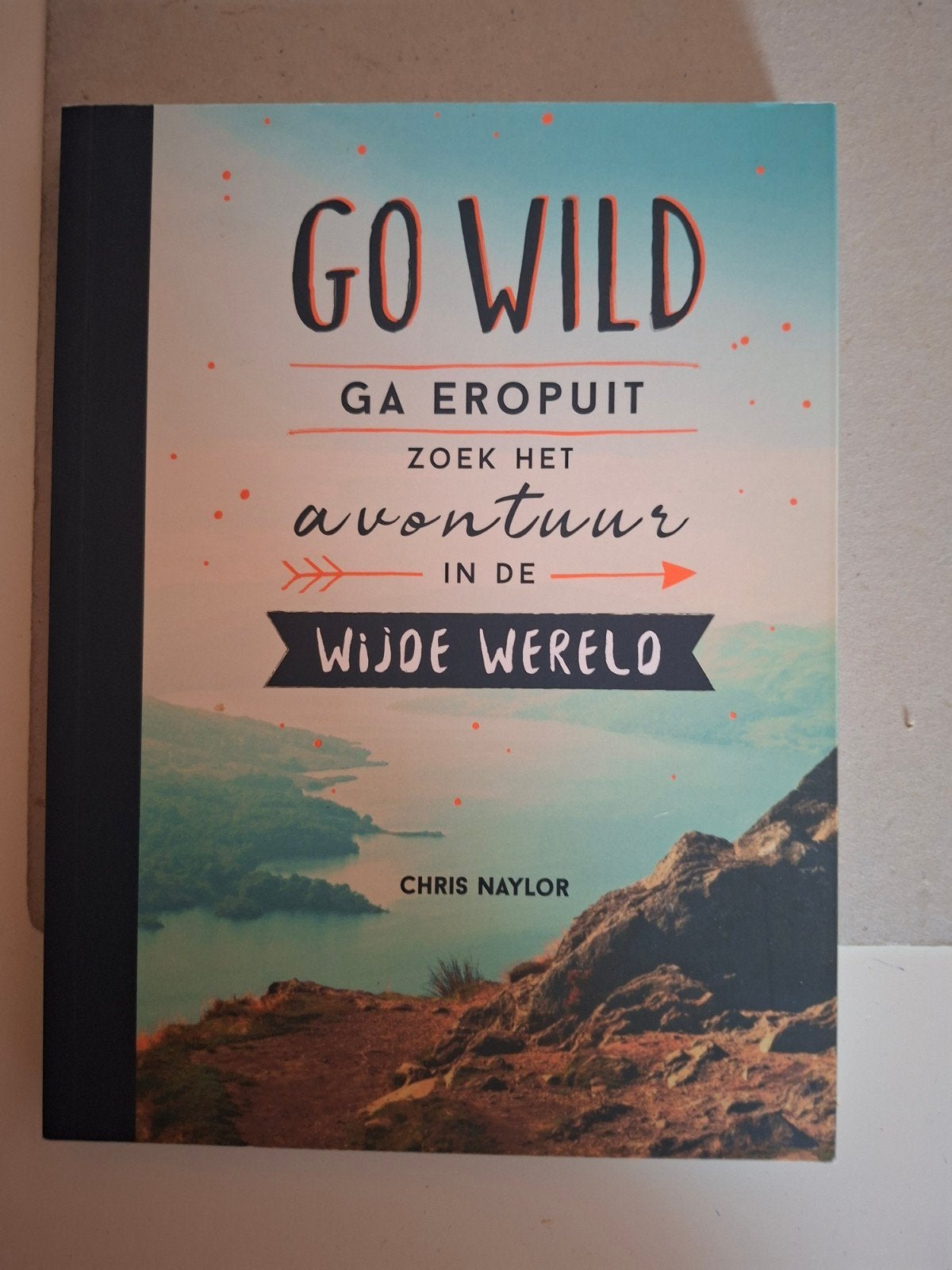 Go wild, ga eropuit, zoek het avontuur in de wijde wereld, Verzenden, Zo goed als nieuw, Chris Naylor