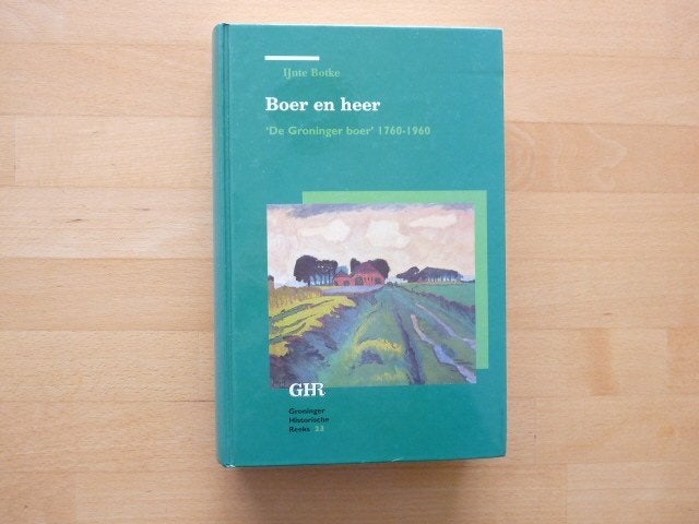 Boer en heer De Groninger boer 1760 - 1960, IJnte Botke,, Boeken, Ophalen of Verzenden, Zo goed als nieuw