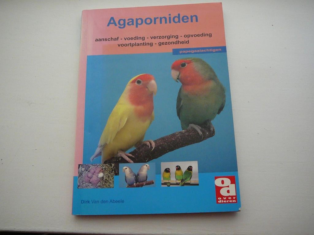 Agaporniden. Dwergpapagaaien. Dirk van den Abeele, Dirk Van Den Abeele, Ophalen of Verzenden, Zo goed als nieuw, Vogels