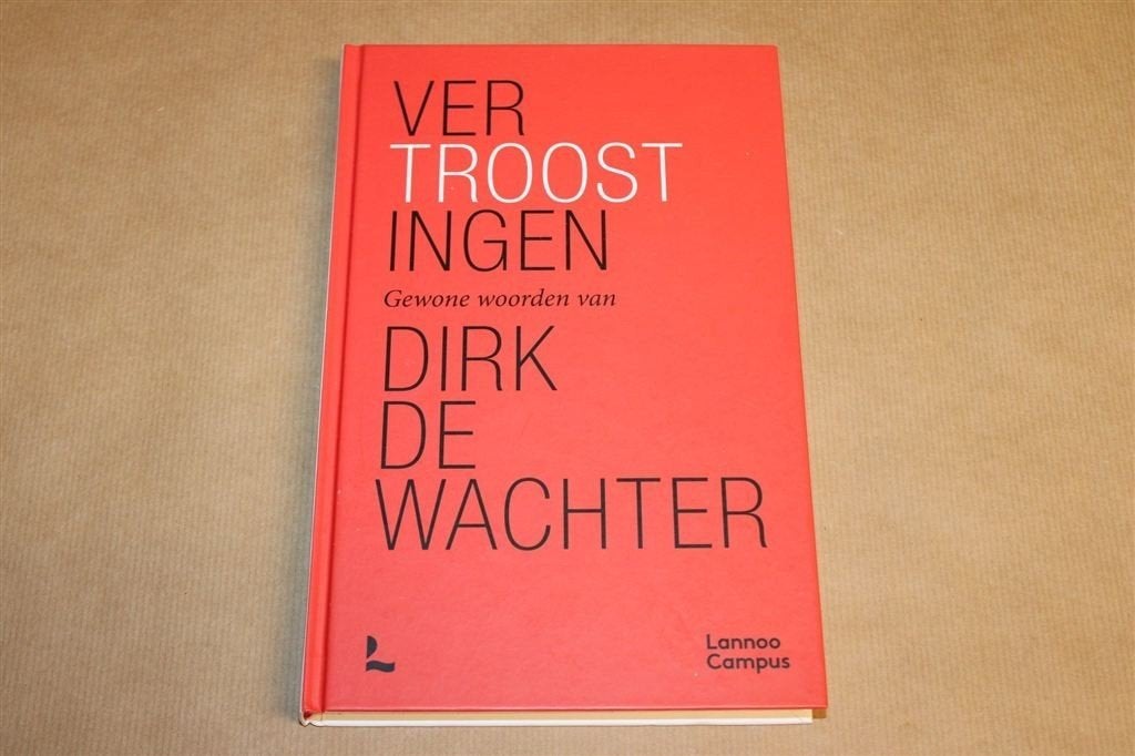 Vertroostingen — Dirk De Wachter, Troost in Moeilijke Tijden, Boeken, Ophalen of Verzenden, Gelezen