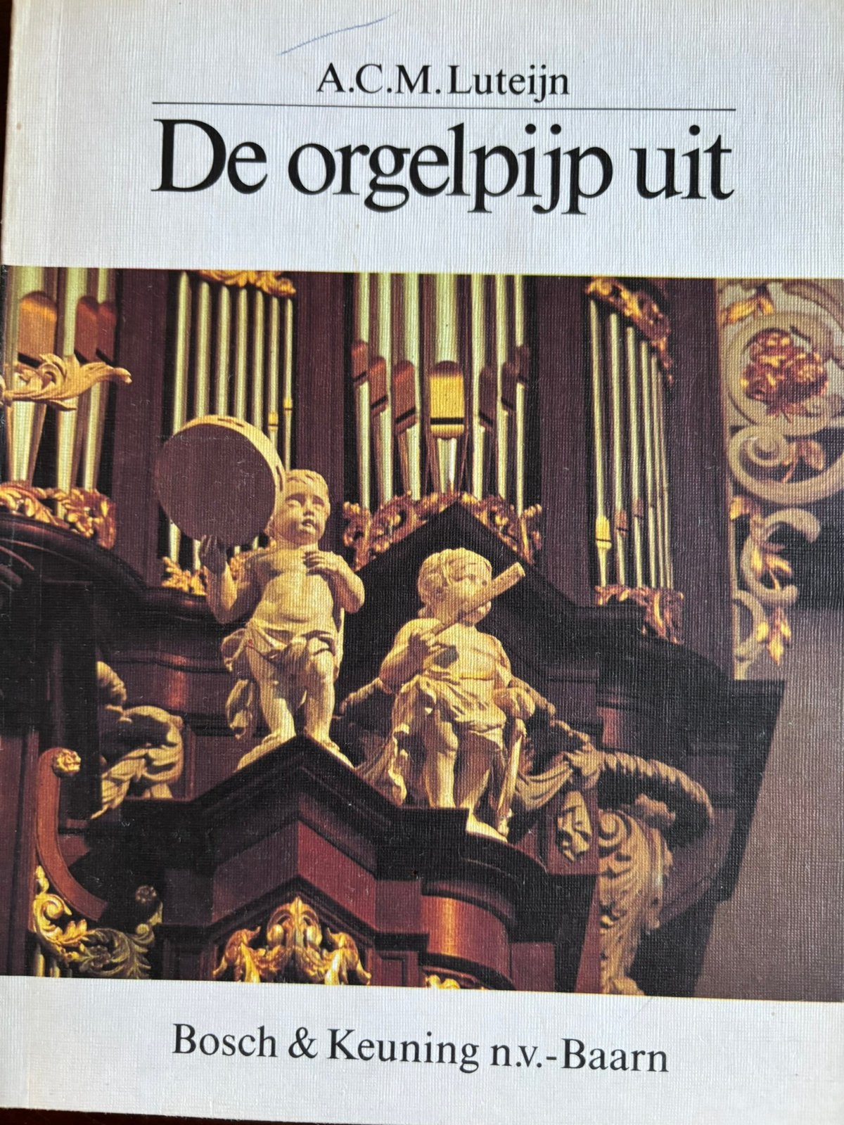 De ORGELPIJP UIT HISTORISCHE ORGELS door A. LATEIJN (foto’s, Ophalen of Verzenden, Gelezen, Instrument