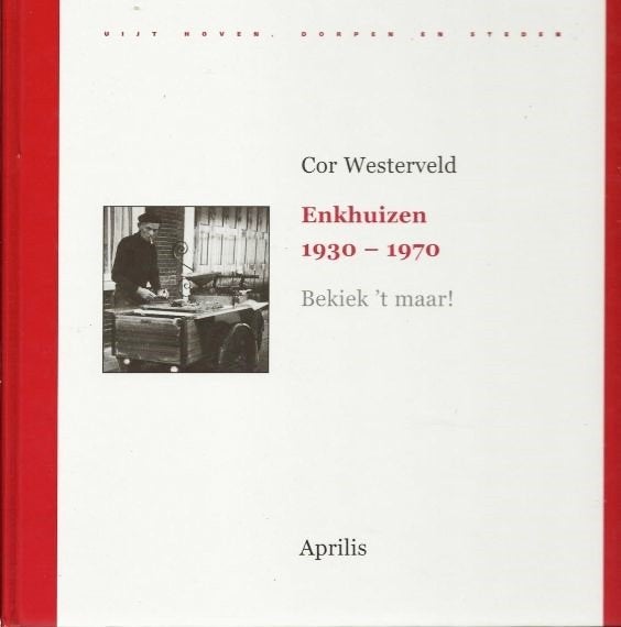 Enkhuizen 1930-1970 Bekiek 't maar! Westerveld, Cor, Ophalen of Verzenden, Zo goed als nieuw