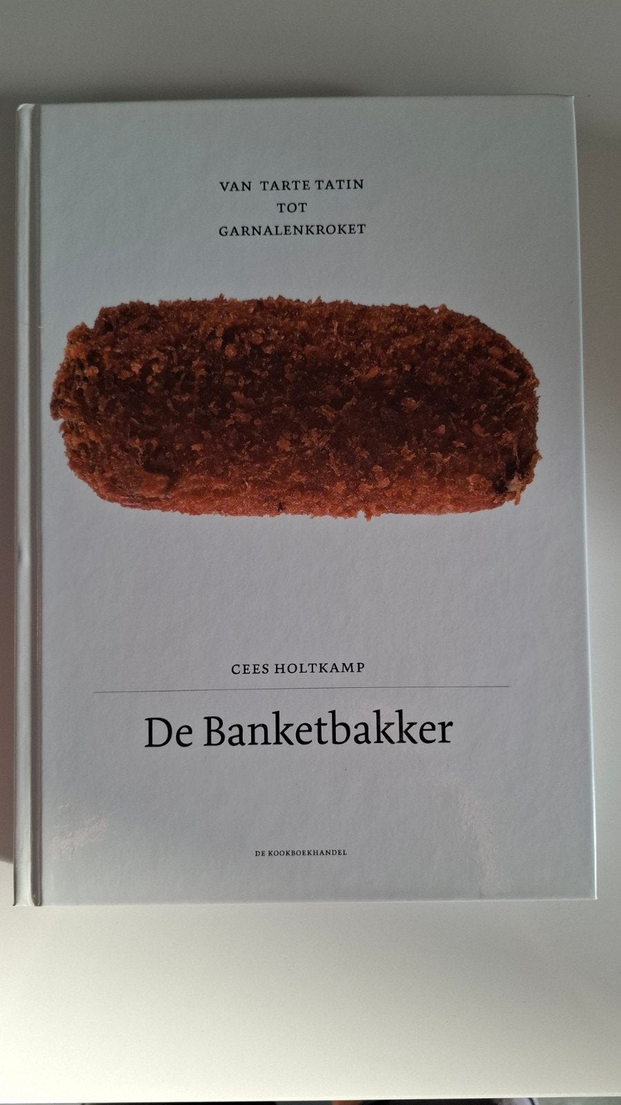 De Banketbakker: Van Tarte Tatin tot Garnalenkroket, Boeken, Nieuw, Ophalen of Verzenden, Nederland en België, Taart, Gebak en Desserts