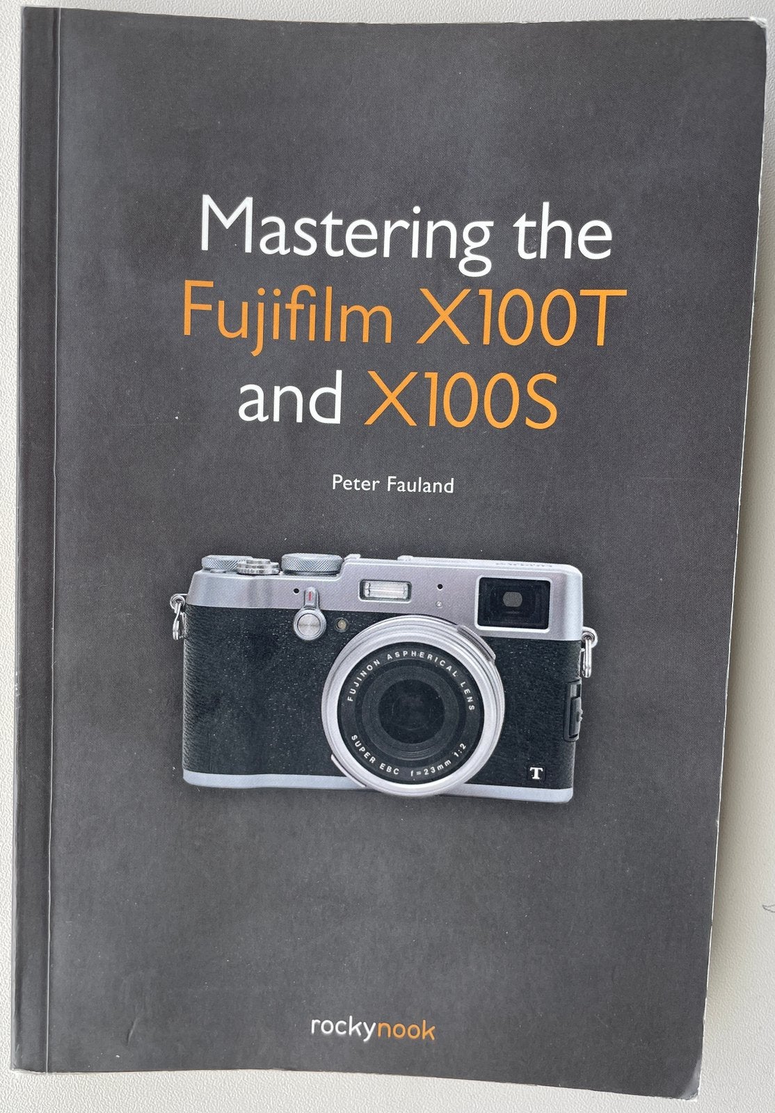 Mastering the Fujifilm X100T en X100S, Ophalen of Verzenden, Zo goed als nieuw, Techniek