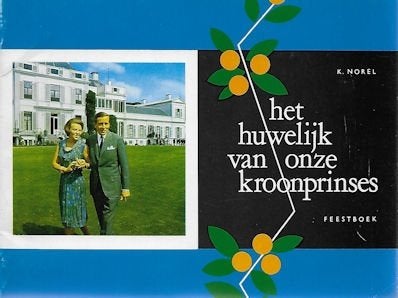 K Norel : Het huwelijk van onze kroonprinses - feestboek, Ophalen of Verzenden, Gelezen