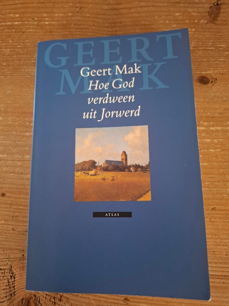 Geert Mak - Hoe God verdween uit Jorwerd, Boeken, Literatuur, Gelezen, Nederland, Geert Mak, Ophalen of Verzenden