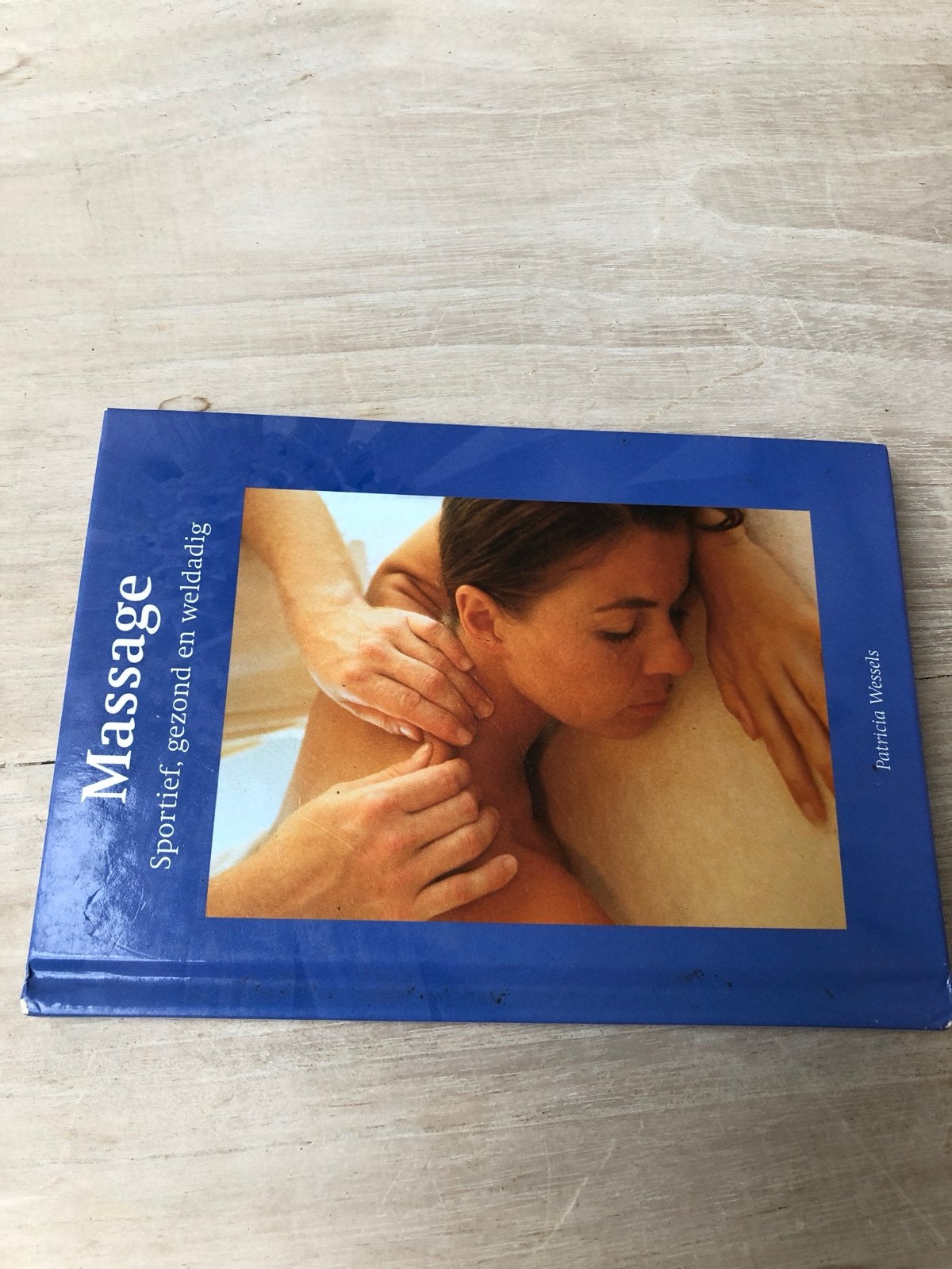 Massage: Sportief, gezond en weldadig - Patricia Wessels, Ophalen of Verzenden, Gelezen, Gezondheid en Conditie