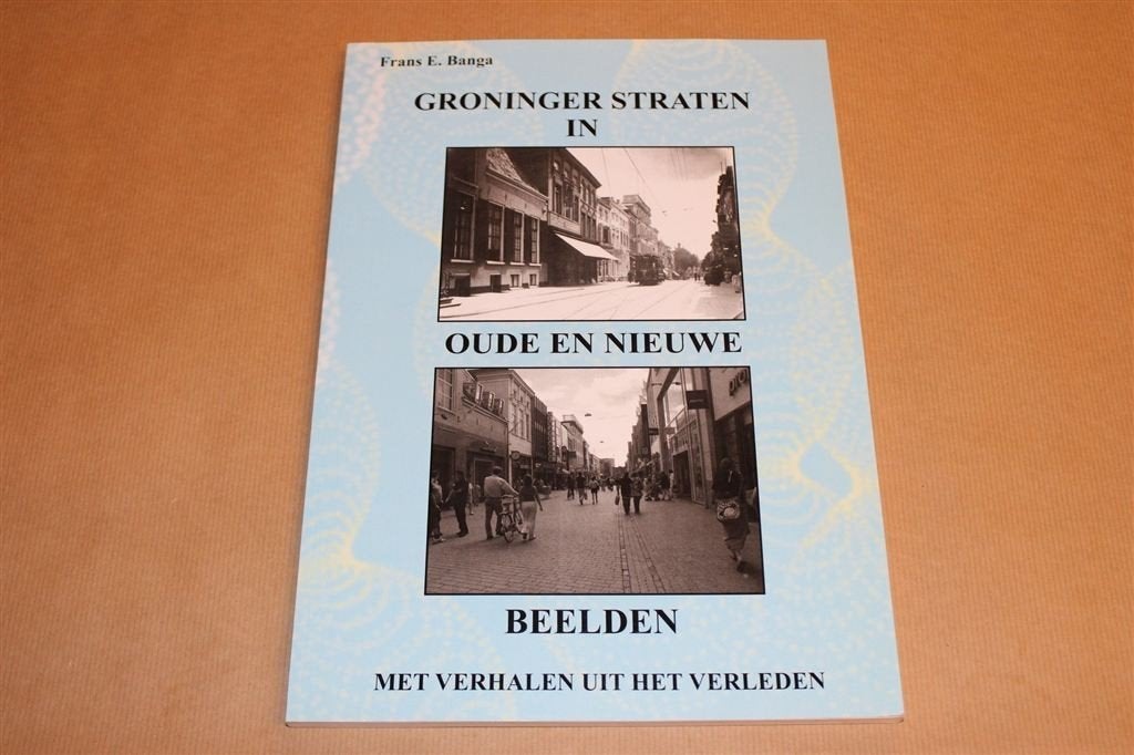 Groninger Straten — Toen & Nu in Beeld [Met Verhalen], Ophalen of Verzenden, Zo goed als nieuw