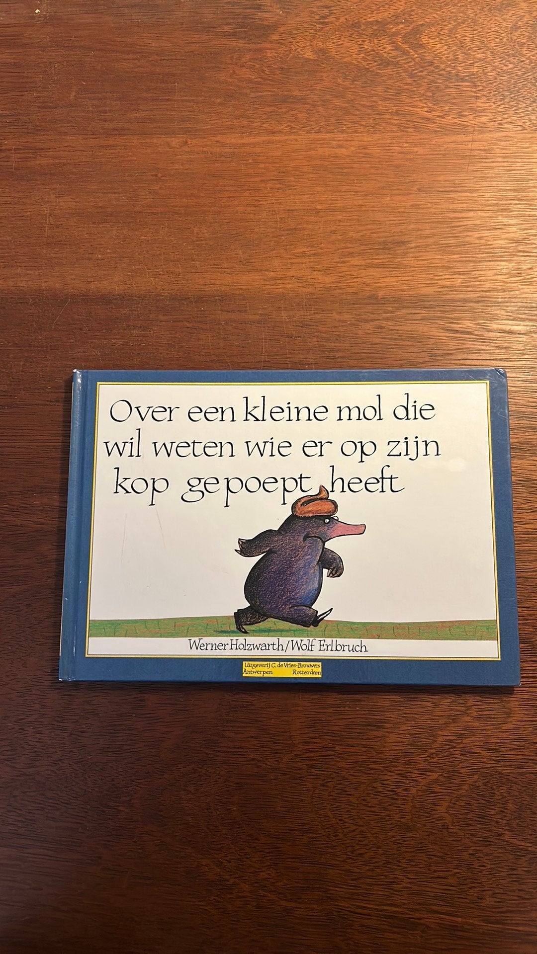 Over een kleine mol die wil weten wie er op zijn kop gepoept, Ophalen, Zo goed als nieuw, Wolf Erlbruch; Werner Holzwarth