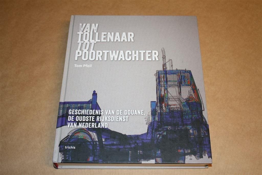 Van tollenaar tot poortwachter. Geschiedenis van de douane.., Ophalen of Verzenden, Zo goed als nieuw