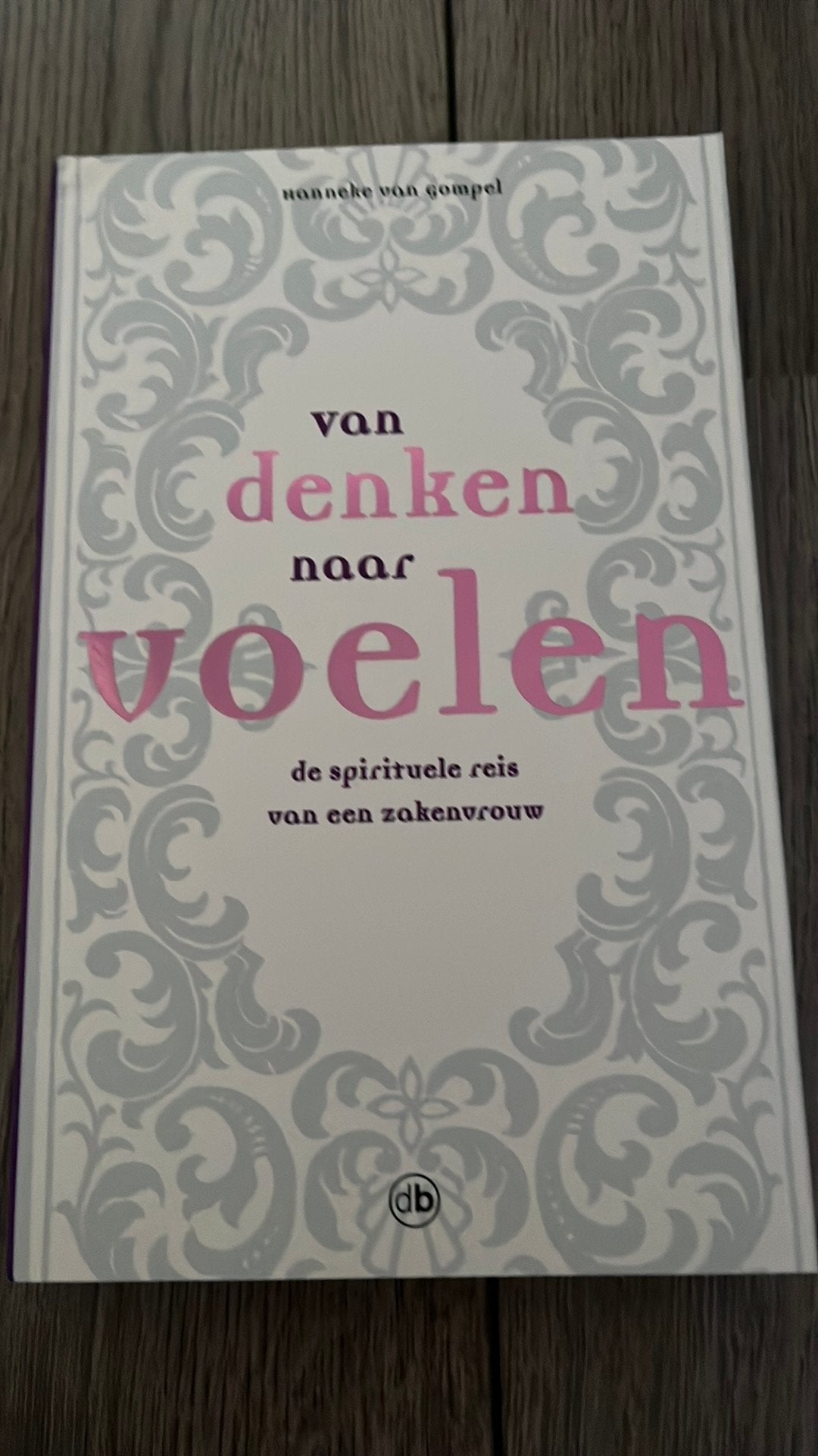 Hanneke van Gompel - Van denken naar voelen, Achtergrond en Informatie, Spiritualiteit algemeen, Hanneke van Gompel, Ophalen of Verzenden