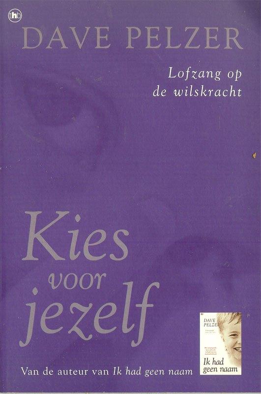 Dave Pelzer - Kies voor jezelf - Lofzang op wilskracht., Boeken, Ophalen of Verzenden, Zo goed als nieuw