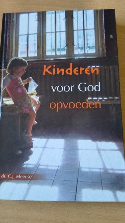 Kinderen voor God opvoeden. Ds CJ Meeuse, Ds CJ Meeuse, Christendom | Protestants, Ophalen of Verzenden, Zo goed als nieuw