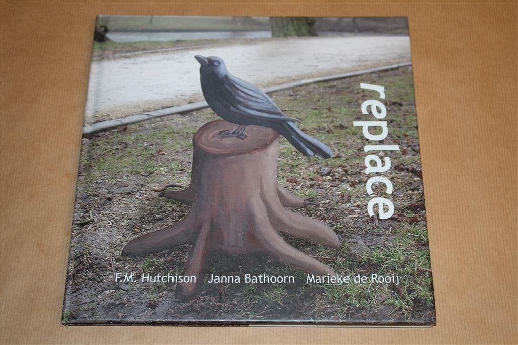 Replace. F.M. Hutchison, Janna Bathoorn, Marieke de Rooij., Ophalen of Verzenden, Zo goed als nieuw